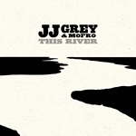 JJ GREY & MOFRO'S THIS RIVER SET FOR 24TH JUNE RELEASE