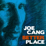 JOE CANG TO RELEASE 'BETTER PLACE' ALBUM